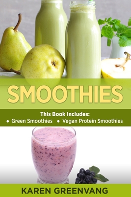 Smoothies: Green Smoothies & Vegan Protein Smoothies By Karen Greenvang Cover Image