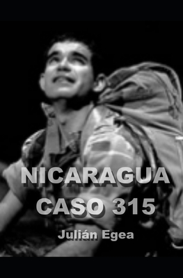 Nicaragua, Caso 315: la odisea de un soldado capturado por la contra nicaragüense y sometido a torturas infames. By Julián Egea Martínez Cover Image