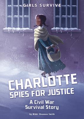 Charlotte Spies for Justice: A Civil War Survival Story (Girls Survive)