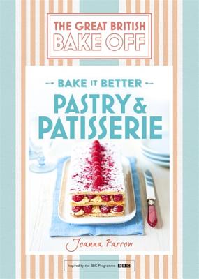Great British Bake Off - Bake it Better (No.8): Pastry & Patisserie By Joanna Farrow Cover Image