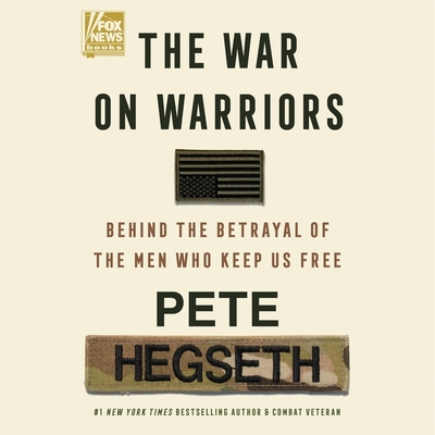 The War on Warriors: Behind the Betrayal of the Men Who Keep Us Free Cover Image