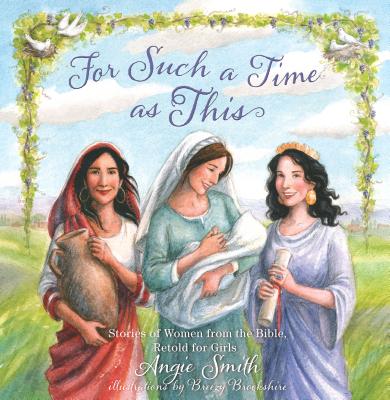 For Such a Time as This: Stories of Women from the Bible, Retold for Girls Cover Image