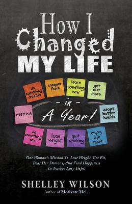 How I Changed My Life in a Year! By Shelley Wilson Cover Image