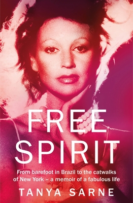 Free Spirit: From barefoot in Brazil to the catwalks of New York – a memoir of a fabulous life Cover Image