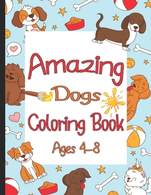 Amazing Dogs Coloring Book Ages 4-8: Coloring book For Girls or Boys Love Animals By Oussama Zinaoui Cover Image