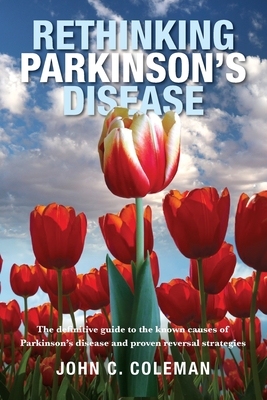 Rethinking Parkinson's Disease: The definitive guide to the known causes of Parkinson's disease and proven reversal strategies Cover Image