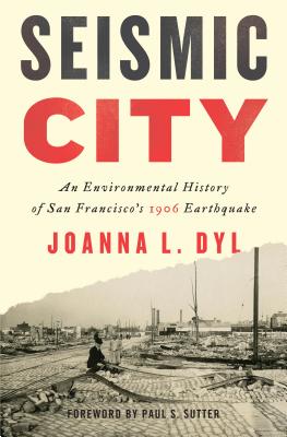 Seismic City: An Environmental History of San Francisco's 1906 Earthquake (Weyerhaeuser Environmental Books)
