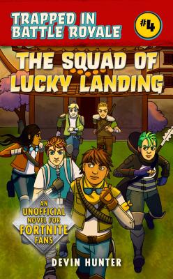 The Squad of Lucky Landing: An Unofficial Novel of Fortnite (Trapped In Battle Royale) Cover Image