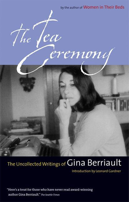 Cover for The Tea Ceremony: The Uncollected Writings of Gina Berriault