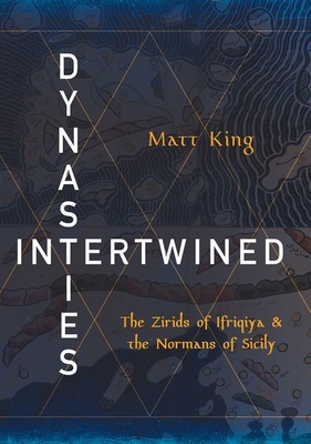 Dynasties Intertwined: The Zirids of Ifriqiya and the Normans of Sicily Cover Image