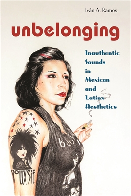 Unbelonging: Inauthentic Sounds in Mexican and Latinx Aesthetics (Postmillennial Pop #28)