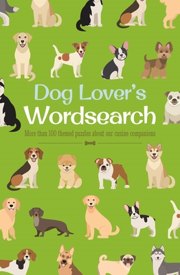 Dog Lover's Wordsearch: More Than 100 Themed Puzzles about Our Canine Companions (Animal Lover's Wordsearch #11)