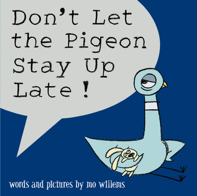Don't Let the Pigeon Stay Up Late! By Mo Willems Cover Image
