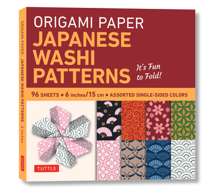 Origami Paper - Japanese Washi Patterns - 6 - 96 Sheets: Tuttle Origami Paper: Origami Sheets Printed with 8 Different Patterns: Instructions for 7 Pr By Tuttle Publishing (Editor) Cover Image