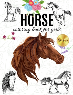 Horse Coloring Book for Girls Ages 8-12: Beautiful Coloring Book for Horse  Lovers Stress Relief And Relaxation Cute Gift for Teens & Children  (Paperback)