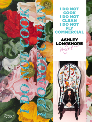 Ashley Longshore: I Do Not Cook, I Do Not Clean, I Do Not Fly Commercial Cover Image