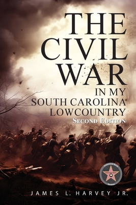 The Civil War In My South Carolina Lowcountry By Jr. Harvey, James L. Cover Image