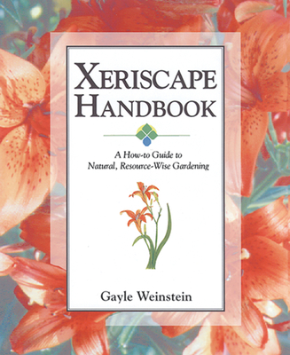 Xeriscape Handbook: A How-to Guide to Natural Resource-Wise Gardening Cover Image