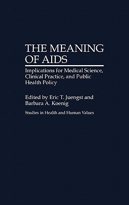 The Meaning of AIDS: Implications for Medical Science, Clinical Practice, and Public Health Policy (Studies in Health and Human Values #1) Cover Image