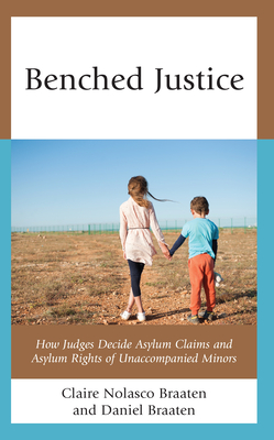 Benched Justice: How Judges Decide Asylum Claims and Asylum Rights of Unaccompanied Minors Cover Image