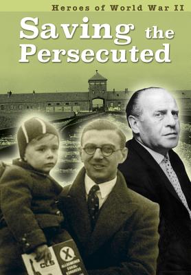 Saving the Persecuted (Heroes of World War II) By Brenda Williams, Brian Williams Cover Image