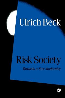Risk Society: Towards a New Modernity (Published in Association with Theory #17)