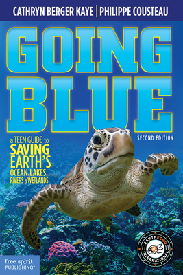 Going Blue: A Teen Guide to Saving Earth's Ocean, Lakes, Rivers & Wetlands Cover Image