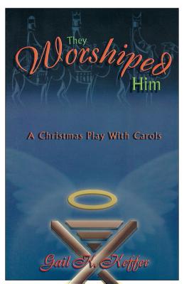They Worshiped Him: A Christmas Play with Carols By Gail K. Keffer Cover Image