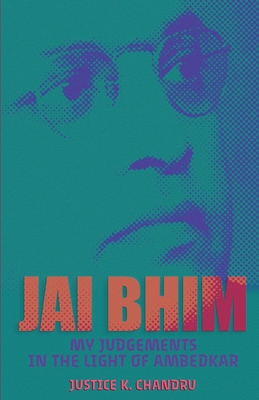 Jai Bhim: My Judgements in the Light of Ambedkar By Justice K. Chandru Cover Image