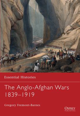 The Anglo-Afghan Wars 1839–1919 (Essential Histories) By Gregory Fremont-Barnes Cover Image
