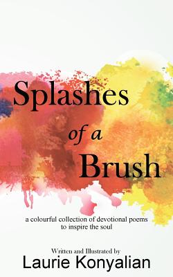 Splashes of a Brush: A colourful collection of devotional poems to inspire the soul Cover Image