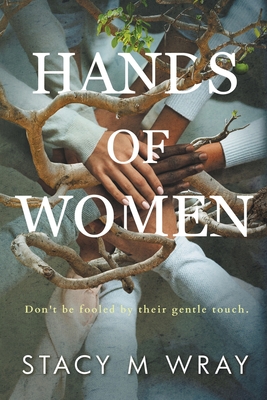 Hands of Women By Stacy M. Wray Cover Image