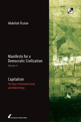 Capitalism: The Age of Unmasked Gods and Naked Kings By Abdullah Öcalan, Havin Guneser (Translator), Radha D'Souza (Preface by) Cover Image