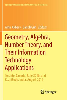 Geometry, Algebra, Number Theory, and Their Information Technology Applications: Toronto, Canada, June, 2016, and Kozhikode, India, August, 2016 (Springer Proceedings in Mathematics & Statistics #251) Cover Image
