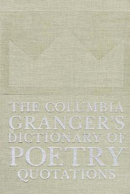 Cover for The Columbia Granger's(r) Dictionary of Poetry Quotations