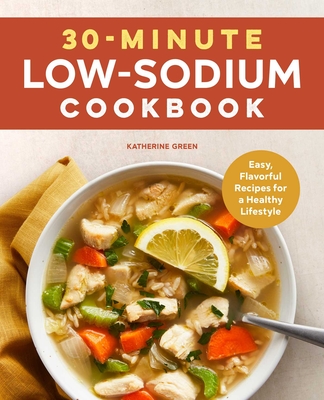 30-Minute Low-Sodium Cookbook: Easy, Flavorful Recipes for a Healthy Lifestyle Cover Image