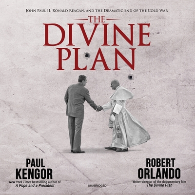 The Divine Plan: John Paul II, Ronald Reagan, and the Dramatic End of the Cold War Cover Image