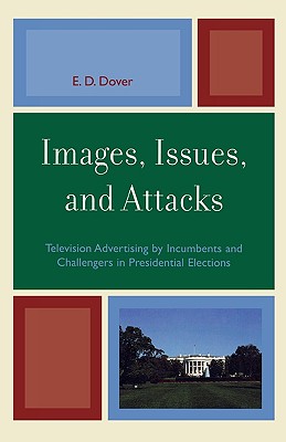 Images, Issues, and Attacks: Television Advertising by Incumbents and Challengers in Presidential Elections (Lexington Studies in Political Communication)