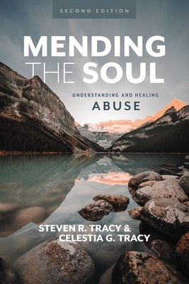 Mending the Soul, Second Edition: Understanding and Healing Abuse By Steven R. Tracy, Celestia G. Tracy Cover Image