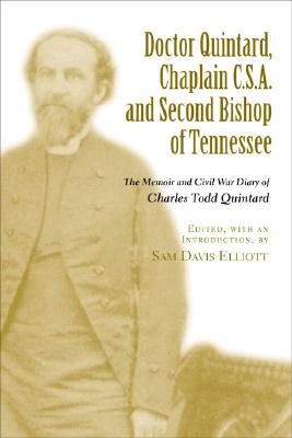 Doctor Quintard, Chaplain C.S.A. and Second Bishop of Tennessee: The Memoir and Civil War Diary of Charles Todd Quintard By Sam Davis Elliott Cover Image