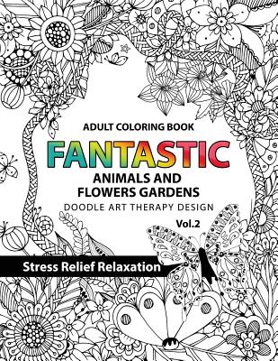 Fantastic Animals and Flowers Garden: Adult coloring book doodle art  therapy design stress relief relaxation (garden coloring books for adults)  (Paperback) | Hooked