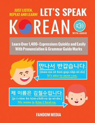 Let's Speak Korean (with Audio): Learn Over 1,400+ Expressions Quickly and Easily With Pronunciation & Grammar Guide Marks - Just Listen, Repeat, and