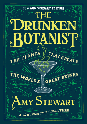 The Drunken Botanist: The Plants that Create the World’s Great Drinks: 10th Anniversary Edition Cover Image