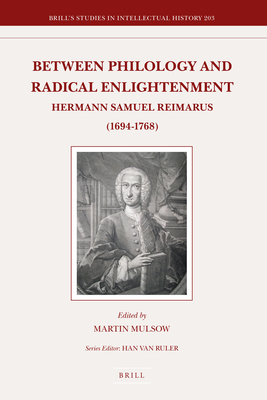 Between Philology and Radical Enlightenment: Hermann Samuel Reimarus (1694-1768) (Brill's Studies in Intellectual History #203) Cover Image