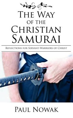 The Way of the Christian Samurai: Reflections for Servant-Warriors of Christ Cover Image