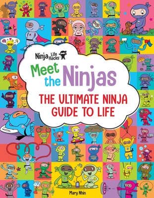 Ninja Life Hacks: Meet the Ninjas: The Ultimate Ninja Guide to Life By Mary Nhin Cover Image