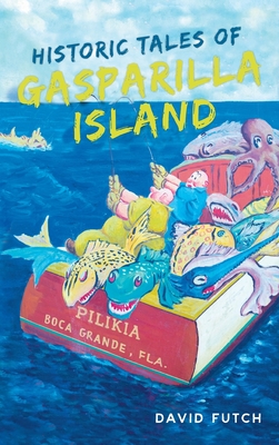 Historic Tales of Gasparilla Island (American Chronicles) By David Futch Cover Image