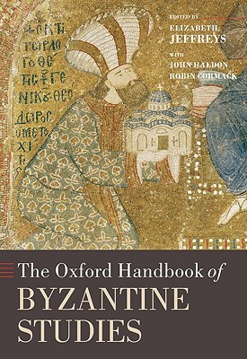 The Oxford Handbook of Byzantine Studies By Elizabeth Jeffreys (Editor), John Haldon (With), Robin Cormack (With) Cover Image