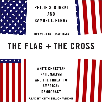 The Flag and the Cross: White Christian Nationalism and the Threat to American Democracy Cover Image