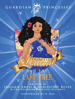 Princess Leilani and the Lanu Tree (Guardian Princesses #5) By Juliann T. Anesi, Genielysse Reyes Cover Image